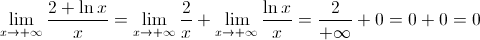 \mathop {\lim }\limits_{x \to  + \infty } \frac{{2 + \ln x}}{x} = \mathop {\lim }\limits_{x \to  + \infty } \frac{2}{x} + \mathop {\lim }\limits_{x \to  + \infty } \frac{{\ln x}}{x} = \frac{2}{{ + \infty }} + 0 = 0 + 0 = 0