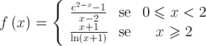 \large f\left( x \right) = \left\{ {\begin{array}{*{20}{c}}
 {\frac{{{e^{2 - x}} - 1}}{{x - 2}}}&{{\text{se}}}&{0 \leqslant x < 2} \\ 
 {\frac{{x + 1}}{{\ln \left( {x + 1} \right)}}}&{{\text{se}}}&{x \geqslant 2} 
\end{array}} \right.