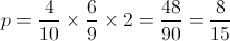 p = \frac{4}{{10}} \times \frac{6}{9} \times 2 = \frac{{48}}{{90}} = \frac{8}{{15}}