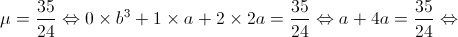 \mu  = \frac{{35}}{{24}} \Leftrightarrow 0 \times {b^3} + 1 \times a + 2 \times 2a = \frac{{35}}{{24}} \Leftrightarrow a + 4a = \frac{{35}}{{24}} \Leftrightarrow 