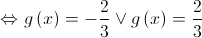  \Leftrightarrow g\left( x \right) =  - \frac{2}{3} \vee g\left( x \right) = \frac{2}{3}