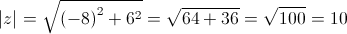 \left| z \right| = \sqrt {{{\left( { - 8} \right)}^2} + {6^2}}  = \sqrt {64 + 36}  = \sqrt {100}  = 10