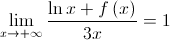 \mathop {\lim }\limits_{x \to  + \infty } \frac{{\ln x + f\left( x \right)}}{{3x}} = 1