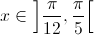 x \in \left] {\frac{\pi }{{12}},\frac{\pi }{5}} \right[