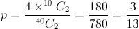 p = \frac{{4 \times {}^{10}{C_2}}}{{{}^{40}{C_2}}} = \frac{{180}}{{780}} = \frac{3}{{13}}