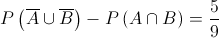 P\left( {\overline A  \cup \overline B } \right) - P\left( {A \cap B} \right) = \frac{5}{9}