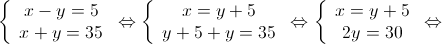 \left\{ {\begin{array}{*{20}{c}}
 {x - y = 5} \\ 
 {x + y = 35} 
\end{array}} \right. \Leftrightarrow \left\{ {\begin{array}{*{20}{c}}
 {x = y + 5} \\ 
 {y + 5 + y = 35} 
\end{array}} \right. \Leftrightarrow \left\{ {\begin{array}{*{20}{c}}
 {x = y + 5} \\ 
 {2y = 30} 
\end{array}} \right. \Leftrightarrow