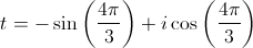 t = - \sin \left( {\frac{{4\pi }}{3}} \right) + i\cos \left( {\frac{{4\pi }}{3}} \right)