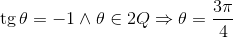 \operatorname{tg} \theta  =  - 1 \wedge \theta  \in 2Q \Rightarrow \theta  = \frac{{3\pi }}{4}