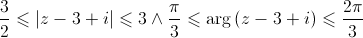 \frac{3}{2} \leqslant \left| {z - 3 + i} \right| \leqslant 3 \wedge \frac{\pi }{3} \leqslant \arg \left( {z - 3 + i} \right) \leqslant \frac{{2\pi }}{3}