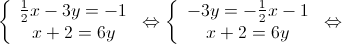 \left\{ {\begin{array}{*{20}{c}}
 {\frac{1}{2}x - 3y = - 1} \\ 
 {x + 2 = 6y} 
\end{array}} \right. \Leftrightarrow \left\{ {\begin{array}{*{20}{c}}
 { - 3y = - \frac{1}{2}x - 1} \\ 
 {x + 2 = 6y} 
\end{array}} \right. \Leftrightarrow 