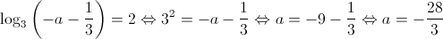 {\log _3}\left( { - a - \frac{1}{3}} \right) = 2 \Leftrightarrow {3^2} = - a - \frac{1}{3} \Leftrightarrow a = - 9 - \frac{1}{3} \Leftrightarrow a = - \frac{{28}}{3}