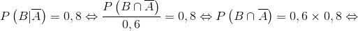 P\left( {B|\overline A } \right) = 0,8 \Leftrightarrow \frac{{P\left( {B \cap \overline A } \right)}}{{0,6}} = 0,8 \Leftrightarrow P\left( {B \cap \overline A } \right) = 0,6 \times 0,8 \Leftrightarrow 