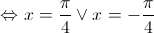  \Leftrightarrow x = \frac{\pi }{4} \vee x =  - \frac{\pi }{4}