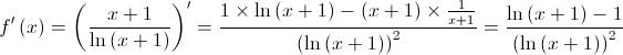 f'\left( x \right) = {\left( {\frac{{x + 1}}{{\ln \left( {x + 1} \right)}}} \right)^\prime } = \frac{{1 \times \ln \left( {x + 1} \right) - \left( {x + 1} \right) \times \frac{1}{{x + 1}}}}{{{{\left( {\ln \left( {x + 1} \right)} \right)}^2}}} = \frac{{\ln \left( {x + 1} \right) - 1}}{{{{\left( {\ln \left( {x + 1} \right)} \right)}^2}}}