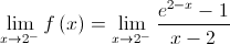 \mathop {\lim }\limits_{x \to {2^ - }} f\left( x \right) = \mathop {\lim }\limits_{x \to {2^ - }} \frac{{{e^{2 - x}} - 1}}{{x - 2}}