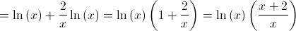  = \ln \left( x \right) + \frac{2}{x}\ln \left( x \right) = \ln \left( x \right)\left( {1 + \frac{2}{x}} \right) = \ln \left( x \right)\left( {\frac{{x + 2}}{x}} \right)