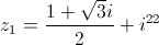 {z_1} = \frac{{1 + \sqrt 3 i}}{2} + {i^{22}}