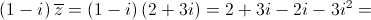 \left( {1 - i} \right)\overline z  = \left( {1 - i} \right)\left( {2 + 3i} \right) = 2 + 3i - 2i - 3{i^2}=