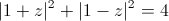 {\left| {1 + z} \right|^2} + {\left| {1 - z} \right|^2} = 4