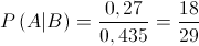 P\left( {A|B} \right) = \frac{{0,27}}{{0,435}} = \frac{{18}}{{29}}