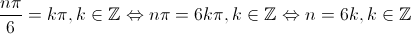 \frac{{n\pi }}{6} = k\pi ,k \in \mathbb{Z} \Leftrightarrow n\pi  = 6k\pi ,k \in \mathbb{Z} \Leftrightarrow n = 6k,k \in \mathbb{Z}