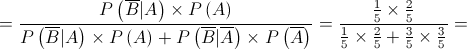  = \frac{{P\left( {\overline B |A} \right) \times P\left( A \right)}}{{P\left( {\overline B |A} \right) \times P\left( A \right) + P\left( {\overline B |\overline A } \right) \times P\left( {\overline A } \right)}} = \frac{{\frac{1}{5} \times \frac{2}{5}}}{{\frac{1}{5} \times \frac{2}{5} + \frac{3}{5} \times \frac{3}{5}}} = 