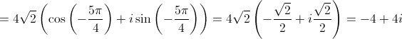  = 4\sqrt 2 \left( {\cos \left( { - \frac{{5\pi }}{4}} \right) + i\sin \left( { - \frac{{5\pi }}{4}} \right)} \right) = 4\sqrt 2 \left( { - \frac{{\sqrt 2 }}{2} + i\frac{{\sqrt 2 }}{2}} \right) =  - 4 + 4i