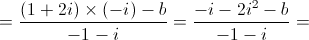  = \frac{{\left( {1 + 2i} \right) \times \left( { - i} \right) - b}}{{ - 1 - i}} = \frac{{ - i - 2{i^2} - b}}{{ - 1 - i}}=