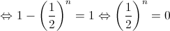  \Leftrightarrow 1 - {\left( {\frac{1}{2}} \right)^n} = 1 \Leftrightarrow {\left( {\frac{1}{2}} \right)^n} = 0