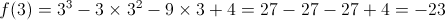 f(3) = {3^3} - 3 \times {3^2} - 9 \times 3 + 4 = 27 - 27 - 27 + 4 =  - 23