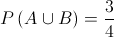 P\left( {A \cup B} \right) = \frac{3}{4}