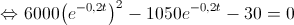  \Leftrightarrow 6000{\left( {{e^{ - 0,2t}}} \right)^2} - 1050{e^{ - 0,2t}} - 30 = 0