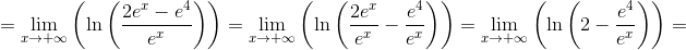  = \mathop {\lim }\limits_{x \to  + \infty } \left( {\ln \left( {\frac{{2{e^x} - {e^4}}}{{{e^x}}}} \right)} \right) = \mathop {\lim }\limits_{x \to  + \infty } \left( {\ln \left( {\frac{{2{e^x}}}{{{e^x}}} - \frac{{{e^4}}}{{{e^x}}}} \right)} \right) = \mathop {\lim }\limits_{x \to  + \infty } \left( {\ln \left( {2 - \frac{{{e^4}}}{{{e^x}}}} \right)} \right) = 