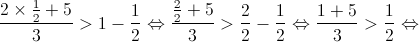 \frac{{2 \times \frac{1}{2} + 5}}{3} > 1 - \frac{1}{2} \Leftrightarrow \frac{{\frac{2}{2} + 5}}{3} > \frac{2}{2} - \frac{1}{2} \Leftrightarrow \frac{{1 + 5}}{3} > \frac{1}{2} \Leftrightarrow 