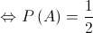  \Leftrightarrow P\left( A \right) = \frac{1}{2}