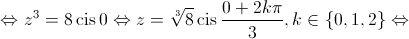  \Leftrightarrow {z^3} = 8\operatorname{cis} 0 \Leftrightarrow z = \sqrt[3]{8}\operatorname{cis} \frac{{0 + 2k\pi }}{3},k \in \left\{ {0,1,2} \right\} \Leftrightarrow 