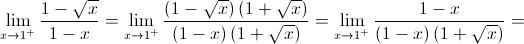 \mathop {\lim }\limits_{x \to {1^ + }} \frac{{1 - \sqrt x }}{{1 - x}} = \mathop {\lim }\limits_{x \to {1^ + }} \frac{{\left( {1 - \sqrt x } \right)\left( {1 + \sqrt x } \right)}}{{\left( {1 - x} \right)\left( {1 + \sqrt x } \right)}} = \mathop {\lim }\limits_{x \to {1^ + }} \frac{{1 - x}}{{\left( {1 - x} \right)\left( {1 + \sqrt x } \right)}} = 