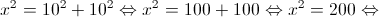 {x^2} = {10^2} + {10^2} \Leftrightarrow {x^2} = 100 + 100 \Leftrightarrow {x^2} = 200 \Leftrightarrow 