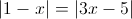 \left| {1 - x} \right| = \left| {3x - 5} \right|