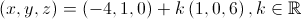 \left( {x,y,z} \right) = \left( { - 4,1,0} \right) + k\left( {1,0,6} \right),k \in \mathbb{R}