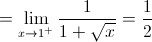  = \mathop {\lim }\limits_{x \to {1^ + }} \frac{1}{{1 + \sqrt x }} = \frac{1}{2}