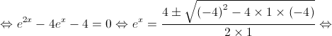 \Leftrightarrow {e^{2x}} - 4{e^x} - 4 = 0 \Leftrightarrow {e^x} = \frac{{4 \pm \sqrt {{{\left( { - 4} \right)}^2} - 4 \times 1 \times \left( { - 4} \right)} }}{{2 \times 1}} \Leftrightarrow 