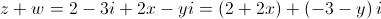 z + w = 2 - 3i + 2x - yi = \left( {2 + 2x} \right) + \left( { - 3 - y} \right)i