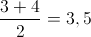 \frac{{3 + 4}}{2} = 3,5