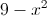 9 - {x^2}