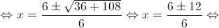  \Leftrightarrow x = \frac{{6 \pm \sqrt {36 + 108} }}{6} \Leftrightarrow x = \frac{{6 \pm 12}}{6} \Leftrightarrow 