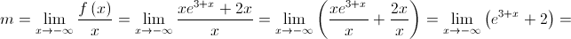 m = \mathop {\lim }\limits_{x \to  - \infty } \frac{{f\left( x \right)}}{x} = \mathop {\lim }\limits_{x \to  - \infty } \frac{{x{e^{3 + x}} + 2x}}{x} = \mathop {\lim }\limits_{x \to  - \infty } \left( {\frac{{x{e^{3 + x}}}}{x} + \frac{{2x}}{x}} \right) = \mathop {\lim }\limits_{x \to  - \infty } \left( {{e^{3 + x}} + 2} \right) = 
