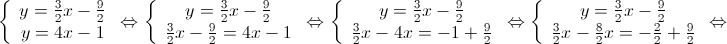 \left\{ {\begin{array}{*{20}{c}} {y = \frac{3}{2}x - \frac{9}{2}} \\ {y = 4x - 1} \end{array}} \right. \Leftrightarrow \left\{ {\begin{array}{*{20}{c}} {y = \frac{3}{2}x - \frac{9}{2}} \\ {\frac{3}{2}x - \frac{9}{2} = 4x - 1} \end{array}} \right. \Leftrightarrow \left\{ {\begin{array}{*{20}{c}} {y = \frac{3}{2}x - \frac{9}{2}} \\ {\frac{3}{2}x - 4x = - 1 + \frac{9}{2}} \end{array}} \right. \Leftrightarrow \left\{ {\begin{array}{*{20}{c}} {y = \frac{3}{2}x - \frac{9}{2}} \\ {\frac{3}{2}x - \frac{8}{2}x = - \frac{2}{2} + \frac{9}{2}} \end{array}} \right. \Leftrightarrow 