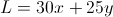L = 30x + 25y L = 30x + 25y